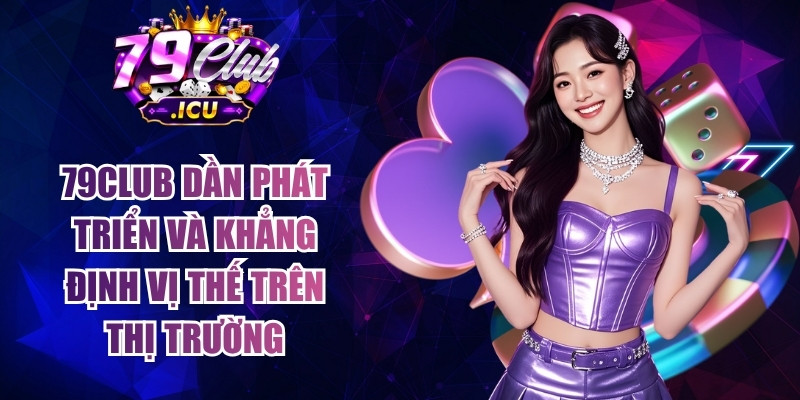 79CLUB - Trang Chủ Đăng Nhập 79club.com Uy Tín #1 | Tặng 79K 10 79club dần phát triển và khẳng định vị thế trên thị trường cá cược