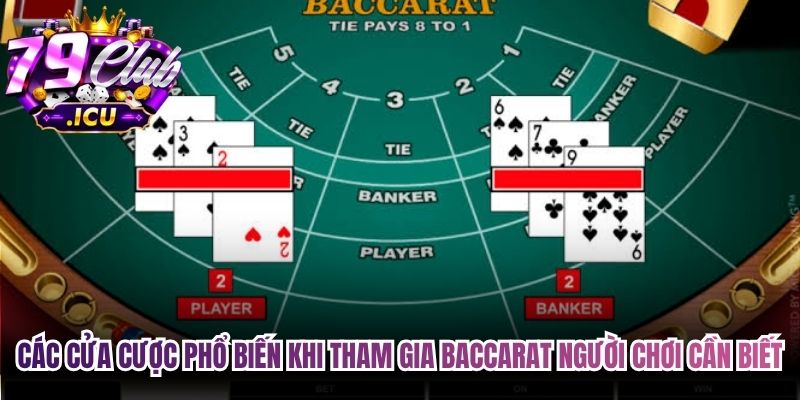 Các cửa cược phổ biến khi tham gia Baccarat người chơi cần biết