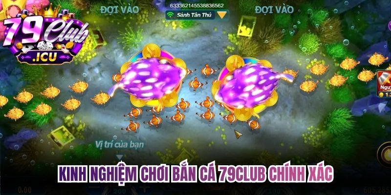 Bắn Cá 79club – Trải Nghiệm Săn Thưởng Lớn Dễ Tiếp Cận 3 Kinh nghiệm chơi bắn cá 79club chính xác, chủ động đạt hiệu quả cao
