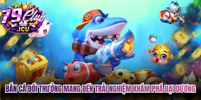 Bắn Cá Đổi Thưởng – Săn Thưởng Hấp Dẫn, Cực Cuốn 1 Bắn cá đổi thưởng mang đến trải nghiệm khám phá đại dương đầy màu sắc