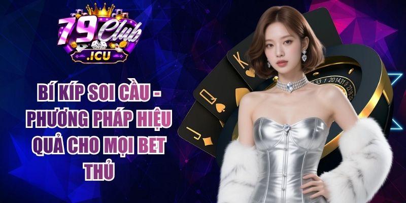 Bí Kíp Soi Cầu - Phương Pháp Hiệu Quả Cho Mọi Bet Thủ