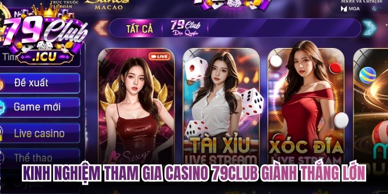 Casino 79club – Không Gian Giải Trí Trực Tuyến Đa Dạng 3 Kinh nghiệm tham gia casino 79club giành thắng lớn