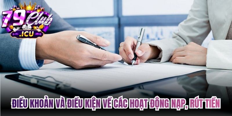Điều Khoản Và Điều Kiện – Quy Định Thành Viên Cần Biết 3 Điều khoản và điều kiện về các hoạt động nạp, rút hoặc chuyển tiền