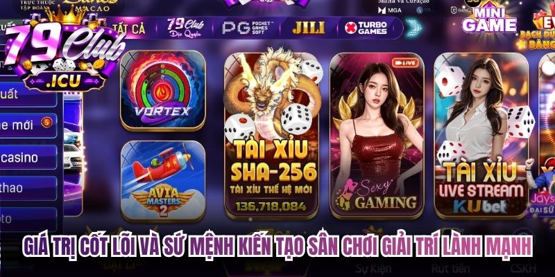 Giới Thiệu 79club – Cổng Game Đổi Thưởng Uy Tín Số 1 Việt Nam 2 Giá trị cốt lõi và sứ mệnh kiến tạo sân chơi giải trí lành mạnh của 79club