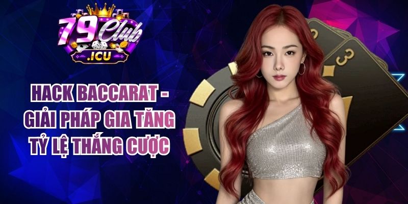 Hack Baccarat - Giải Pháp Gia Tăng Tỷ Lệ Thắng Cược