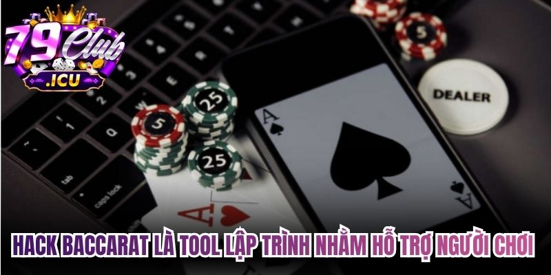 Hack Baccarat - Giải Pháp Gia Tăng Tỷ Lệ Thắng Cược 1 Hack Baccarat là tool lập trình nhằm hỗ trợ người chơi giải mã quy luật ván bài