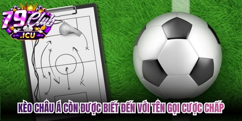 Kèo Châu Á Là Gì? Hướng Dẫn Anh Em Chơi Chuẩn Nhất 1 Kèo Châu Á còn được biết đến với tên gọi cược Chấp hoặc Handicap