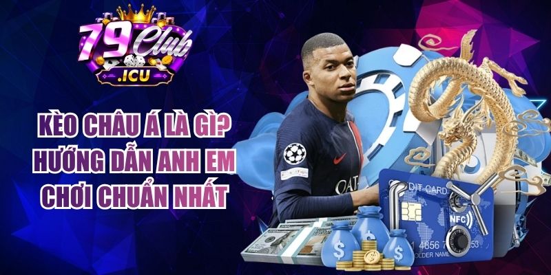 Kèo Châu Á Là Gì? Hướng Dẫn Anh Em Chơi Chuẩn Nhất