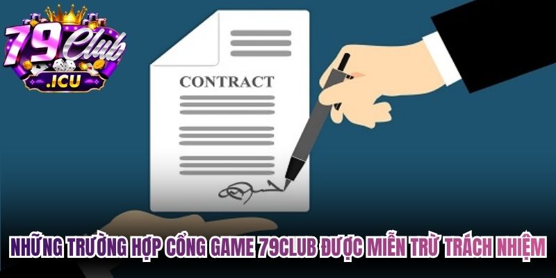 Những trường hợp cổng game 79club được miễn trừ trách nhiệm