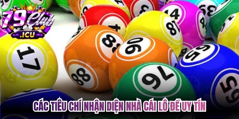 Nhà Cái Lô Đề Uy Tín Hàng Đầu, Chất Lượng Vượt Trội 1 Các tiêu chí nhận diện nhà cái lô đề uy tín