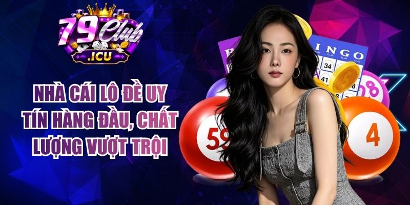 Nhà Cái Lô Đề Uy Tín Hàng Đầu, Chất Lượng Vượt Trội