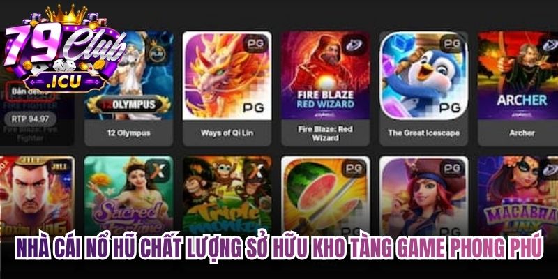 Nhà cái Nổ hũ chất lượng sở hữu kho tàng game phong phú 