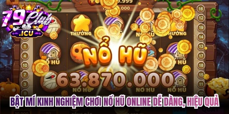 Nổ Hũ Online – Kinh Nghiệm Hiệu Quả Từ Cao Thủ Lâu Năm 3 Bật mí kinh nghiệm chơi Nổ hũ online dễ dàng, hiệu quả
