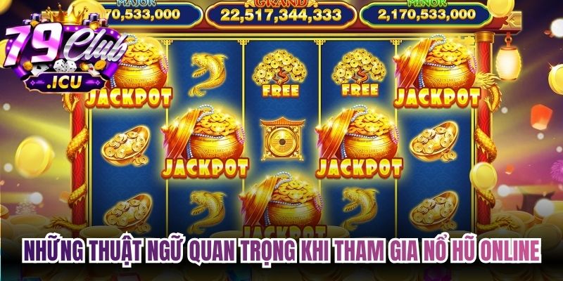 Nổ Hũ Online – Kinh Nghiệm Hiệu Quả Từ Cao Thủ Lâu Năm 2 Những thuật ngữ quan trọng khi tham gia Nổ Hũ Online