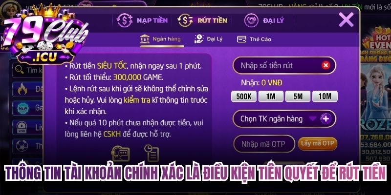 Rút Tiền 79club – Hướng Dẫn Thao Tác Nhanh Hạn Chế Lỗi 1 Thông tin tài khoản chính xác là điều kiện tiên quyết để rút tiền 79club thành công